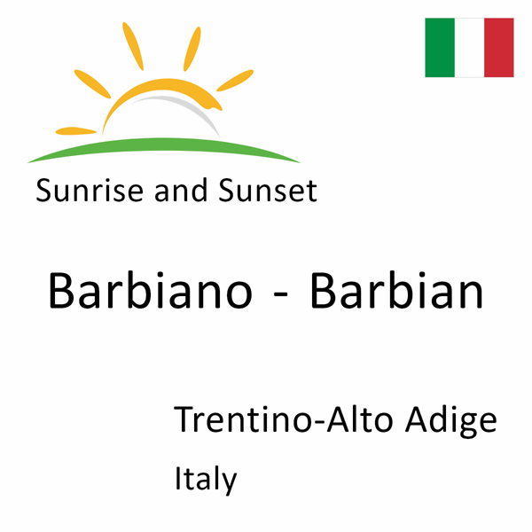 Sunrise and sunset times for Barbiano - Barbian, Trentino-Alto Adige, Italy