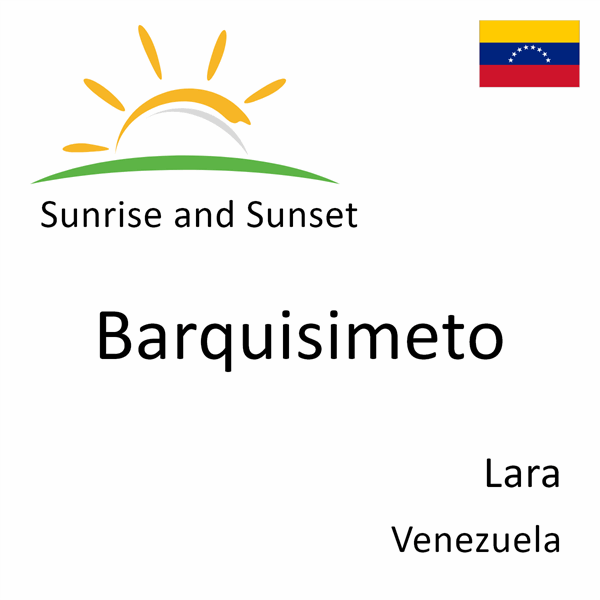 Sunrise and sunset times for Barquisimeto, Lara, Venezuela