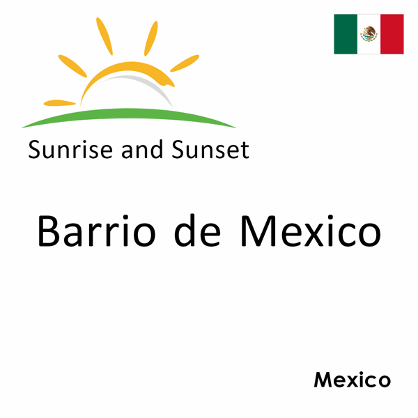 Sunrise and sunset times for Barrio de Mexico, Mexico