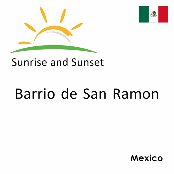 Sunrise and sunset times for Barrio de San Ramon, Mexico