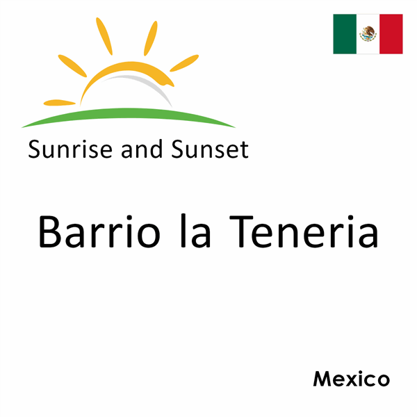 Sunrise and sunset times for Barrio la Teneria, Mexico