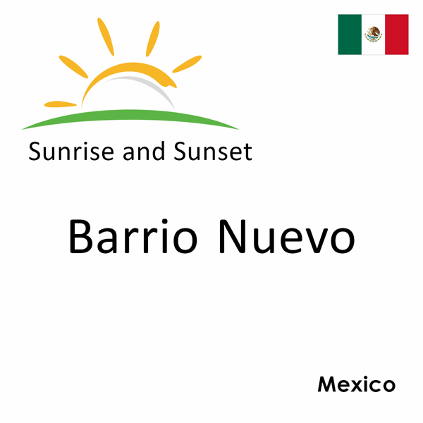 Sunrise and sunset times for Barrio Nuevo, Mexico