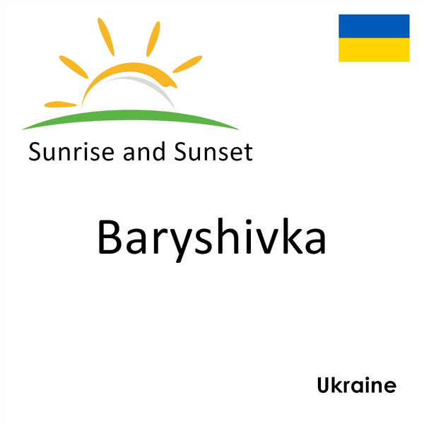 Sunrise and sunset times for Baryshivka, Ukraine