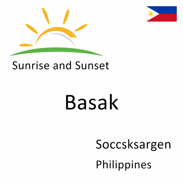 Sunrise and sunset times for Basak, Soccsksargen, Philippines