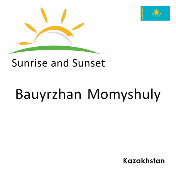 Sunrise and sunset times for Bauyrzhan Momyshuly, Kazakhstan