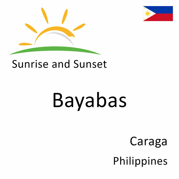 Sunrise and sunset times for Bayabas, Caraga, Philippines