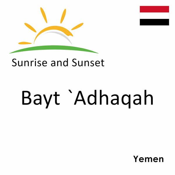 Sunrise and sunset times for Bayt `Adhaqah, Yemen