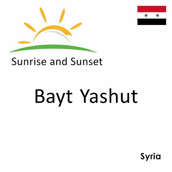 Sunrise and sunset times for Bayt Yashut, Syria