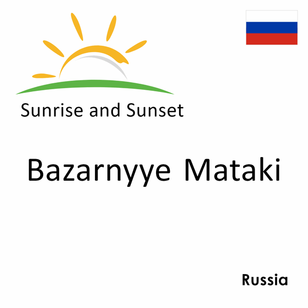 Sunrise and sunset times for Bazarnyye Mataki, Russia