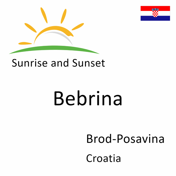 Sunrise and sunset times for Bebrina, Brod-Posavina, Croatia