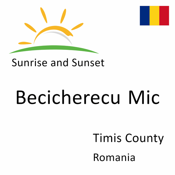 Sunrise and sunset times for Becicherecu Mic, Timis County, Romania