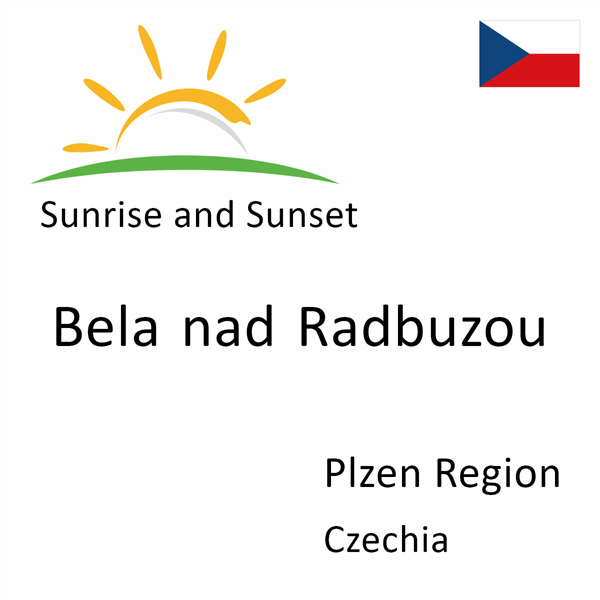 Sunrise and sunset times for Bela nad Radbuzou, Plzen Region, Czechia