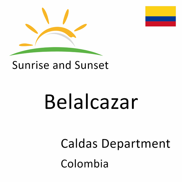 Sunrise and sunset times for Belalcazar, Caldas Department, Colombia