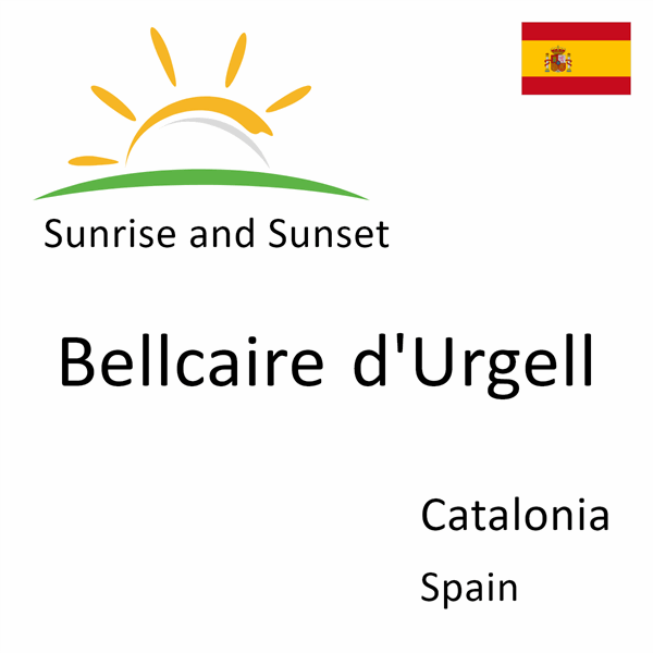 Sunrise and sunset times for Bellcaire d'Urgell, Catalonia, Spain