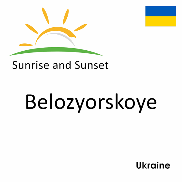 Sunrise and sunset times for Belozyorskoye, Ukraine