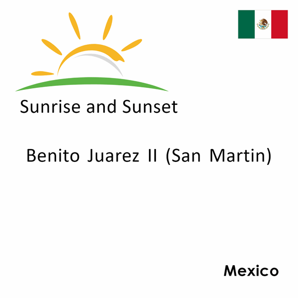 Sunrise and sunset times for Benito Juarez II (San Martin), Mexico