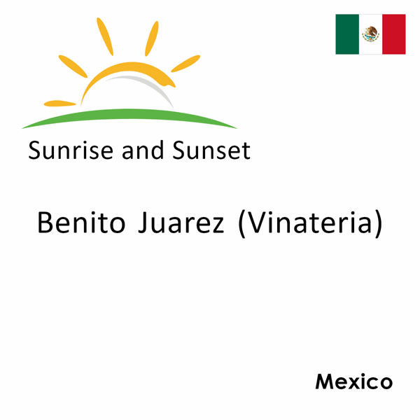 Sunrise and sunset times for Benito Juarez (Vinateria), Mexico