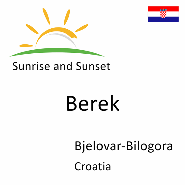 Sunrise and sunset times for Berek, Bjelovar-Bilogora, Croatia