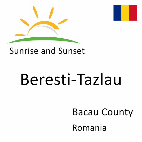 Sunrise and sunset times for Beresti-Tazlau, Bacau County, Romania