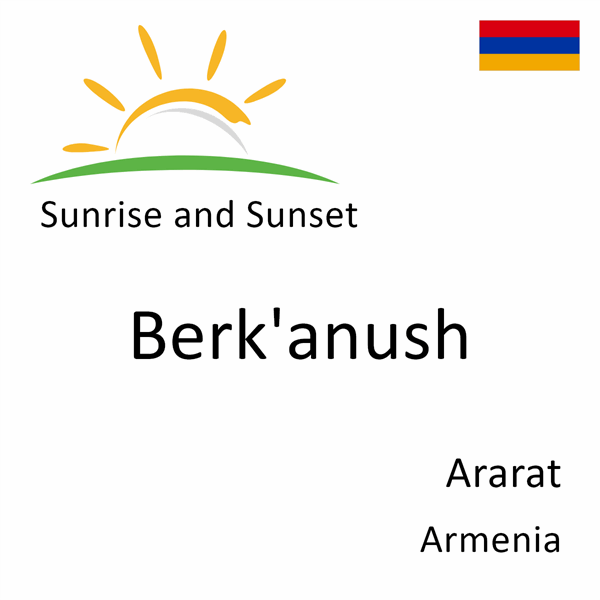 Sunrise and sunset times for Berk'anush, Ararat, Armenia