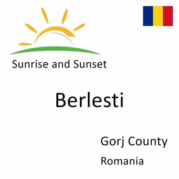 Sunrise and sunset times for Berlesti, Gorj County, Romania