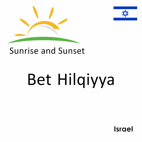 Sunrise and sunset times for Bet Hilqiyya, Israel