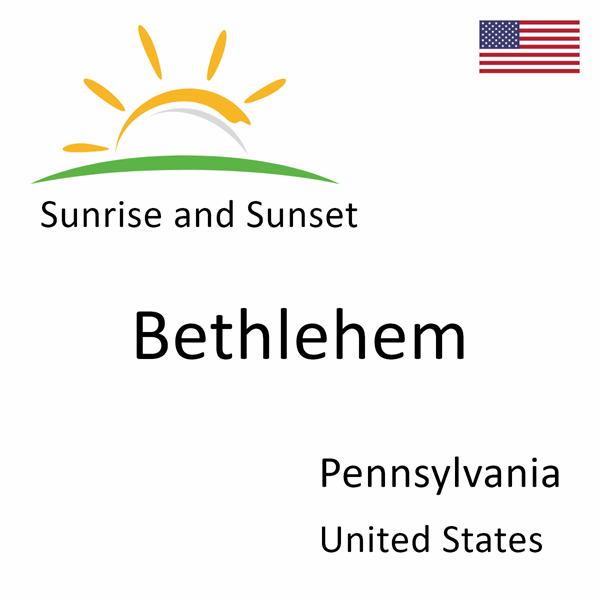 Sunrise and sunset times for Bethlehem, Pennsylvania, United States