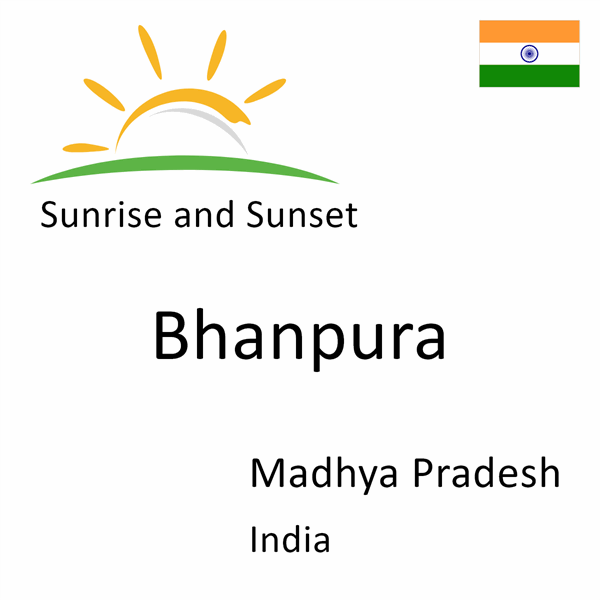 Sunrise and sunset times for Bhanpura, Madhya Pradesh, India