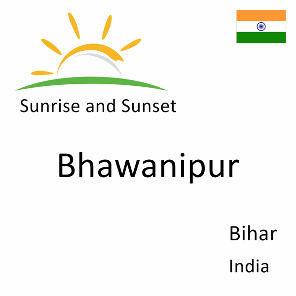 Sunrise and sunset times for Bhawanipur, Bihar, India