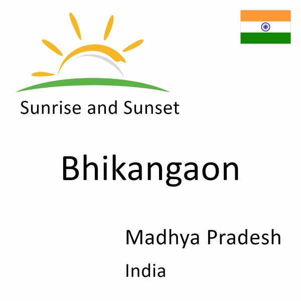 Sunrise and sunset times for Bhikangaon, Madhya Pradesh, India