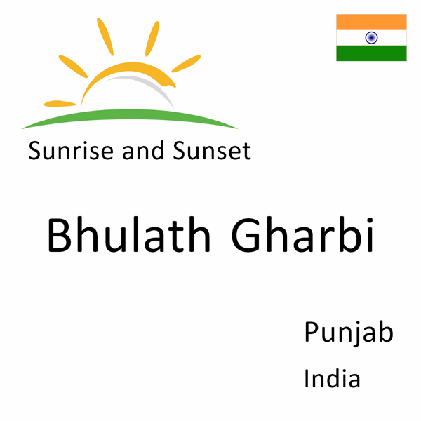 Sunrise and sunset times for Bhulath Gharbi, Punjab, India