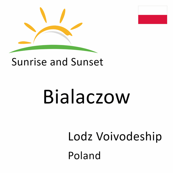 Sunrise and sunset times for Bialaczow, Lodz Voivodeship, Poland