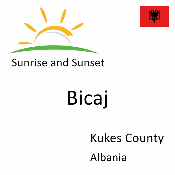 Sunrise and sunset times for Bicaj, Kukes County, Albania