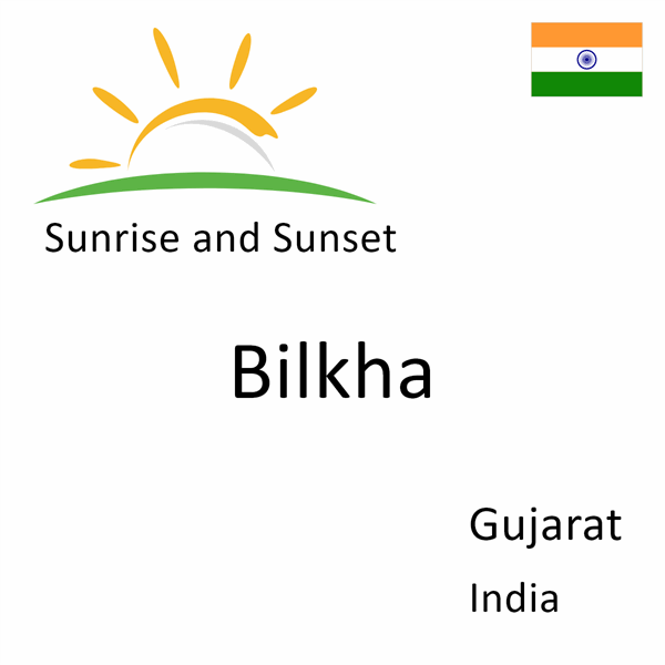 Sunrise and sunset times for Bilkha, Gujarat, India