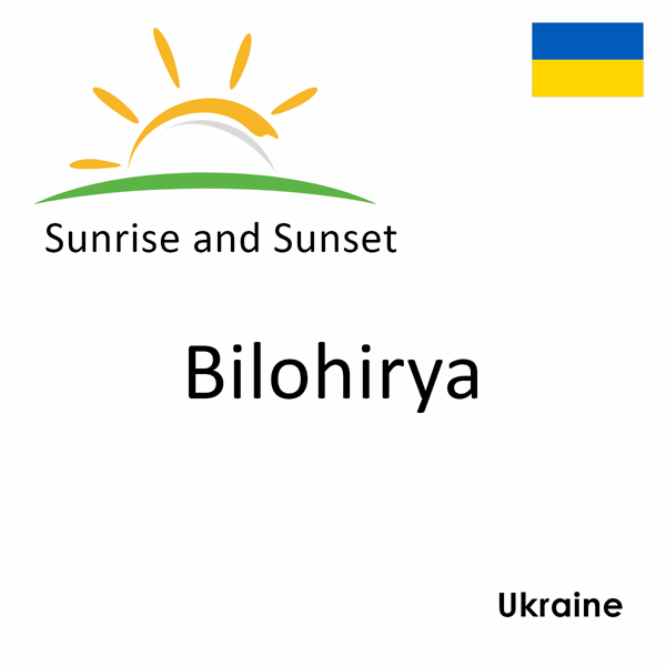 Sunrise and sunset times for Bilohirya, Ukraine