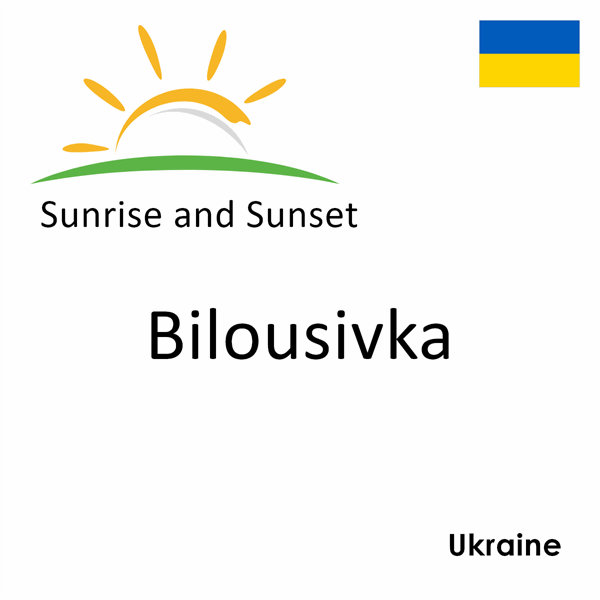 Sunrise and sunset times for Bilousivka, Ukraine