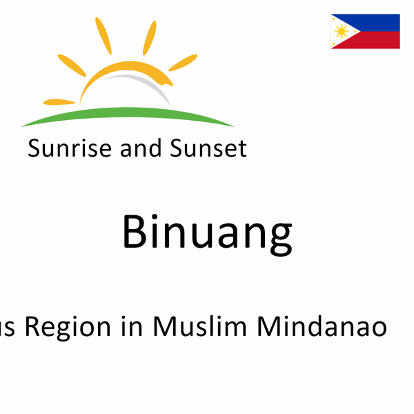 Sunrise and sunset times for Binuang, Autonomous Region in Muslim Mindanao, Philippines