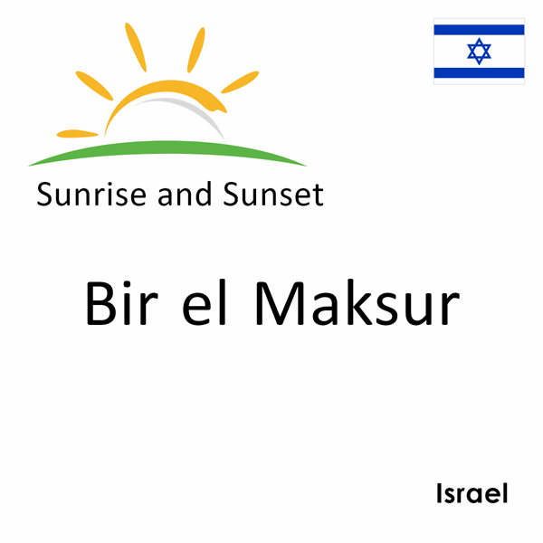 Sunrise and sunset times for Bir el Maksur, Israel