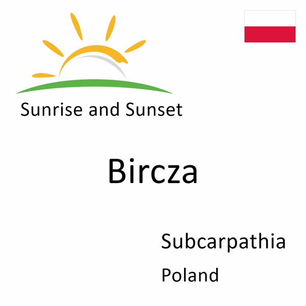 Sunrise and sunset times for Bircza, Subcarpathia, Poland