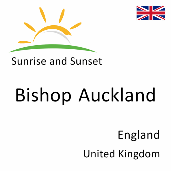 Sunrise and sunset times for Bishop Auckland, England, United Kingdom