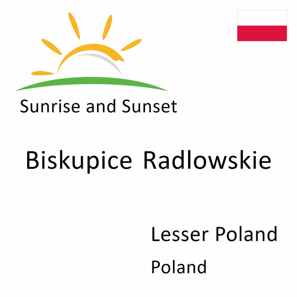 Sunrise and sunset times for Biskupice Radlowskie, Lesser Poland, Poland