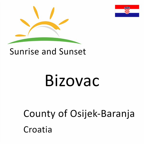 Sunrise and sunset times for Bizovac, County of Osijek-Baranja, Croatia