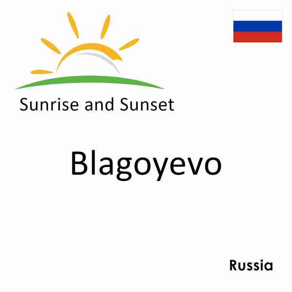 Sunrise and sunset times for Blagoyevo, Russia