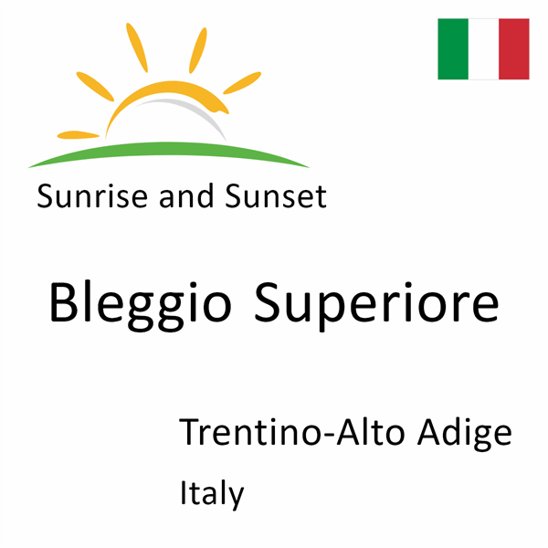 Sunrise and sunset times for Bleggio Superiore, Trentino-Alto Adige, Italy