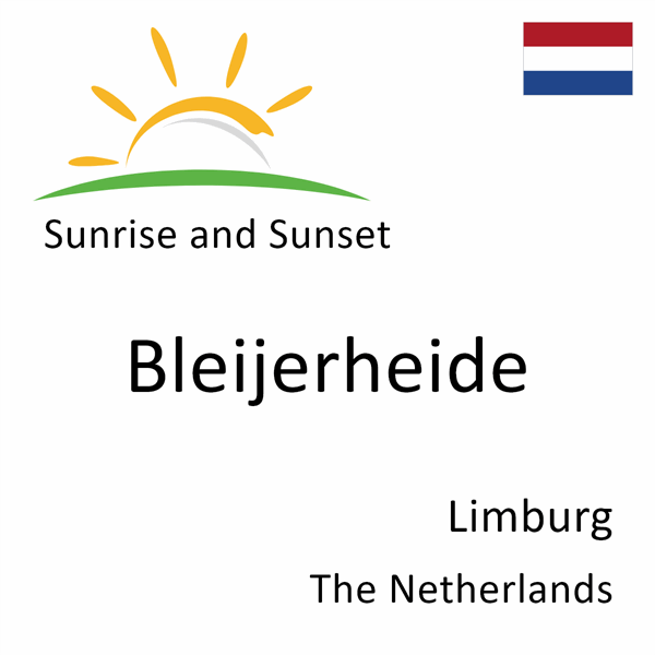 Sunrise and sunset times for Bleijerheide, Limburg, The Netherlands