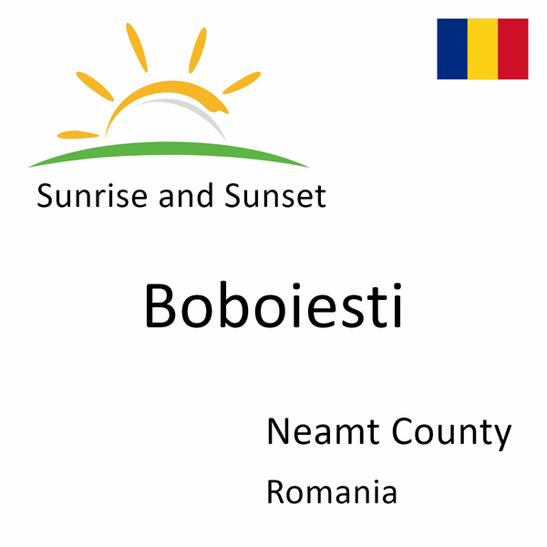 Sunrise and sunset times for Boboiesti, Neamt County, Romania