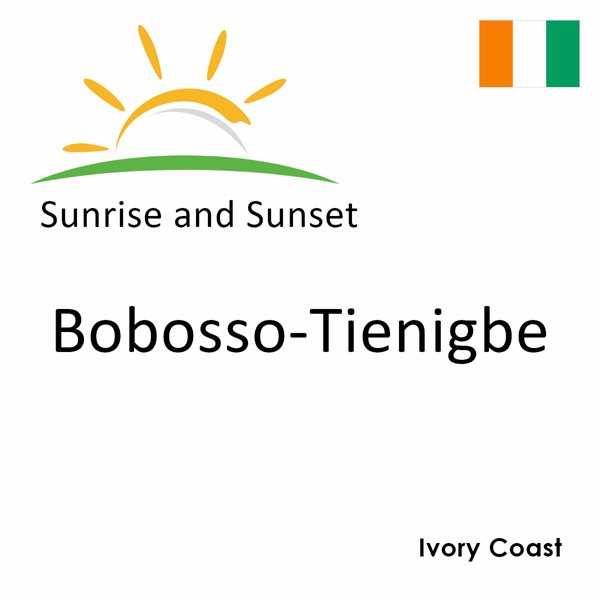 Sunrise and sunset times for Bobosso-Tienigbe, Ivory Coast