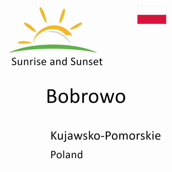 Sunrise and sunset times for Bobrowo, Kujawsko-Pomorskie, Poland