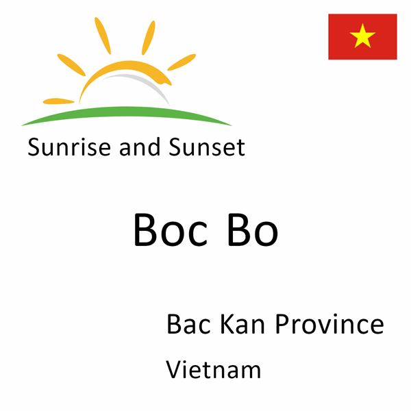 Sunrise and sunset times for Boc Bo, Bac Kan Province, Vietnam