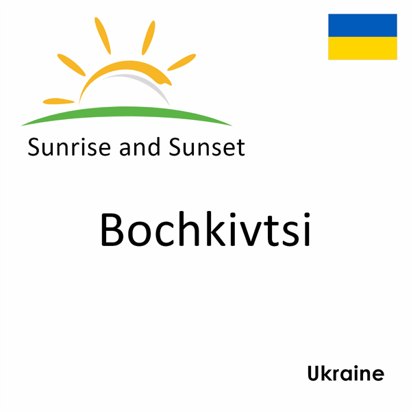 Sunrise and sunset times for Bochkivtsi, Ukraine